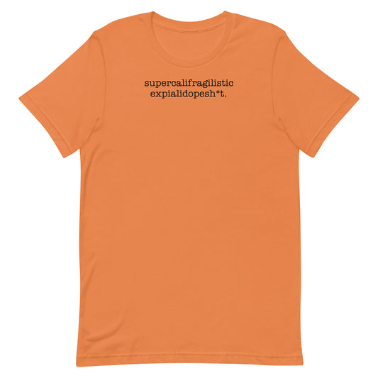 Supercalifragilisticexpialidopesh*t Shirt (Burnt Orange)